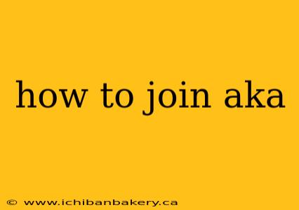how to join aka