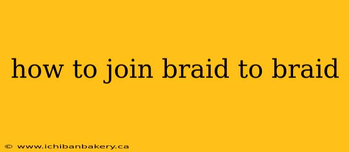 how to join braid to braid