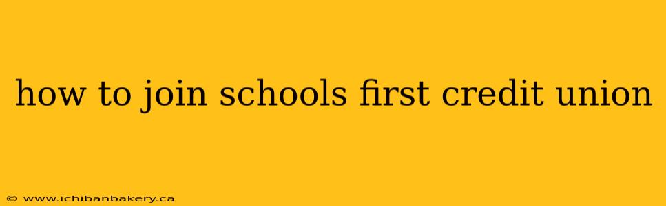 how to join schools first credit union