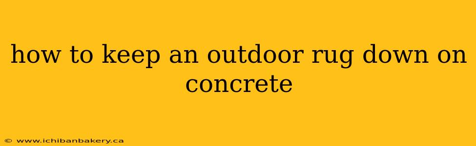 how to keep an outdoor rug down on concrete