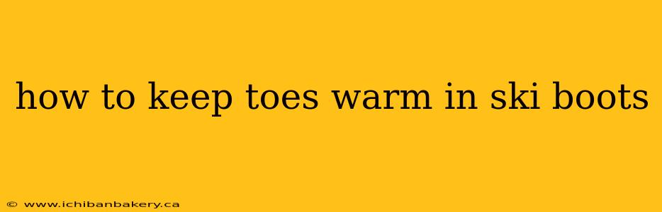 how to keep toes warm in ski boots
