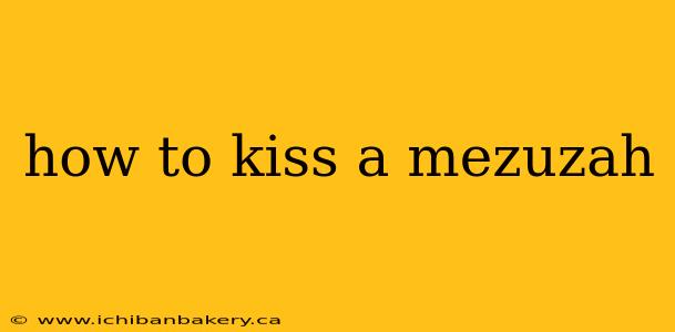 how to kiss a mezuzah