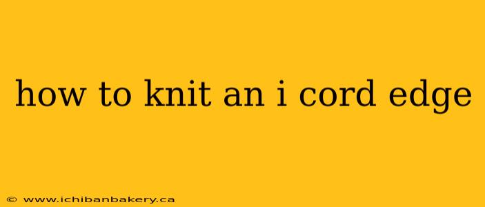 how to knit an i cord edge
