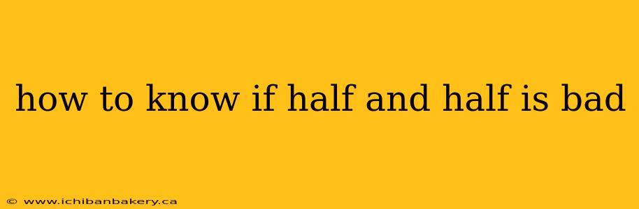 how to know if half and half is bad