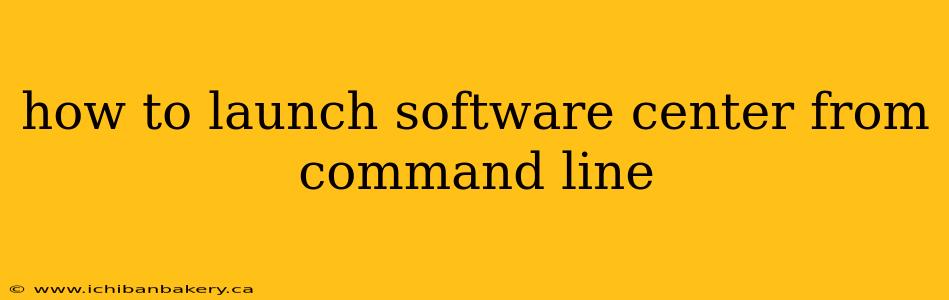 how to launch software center from command line