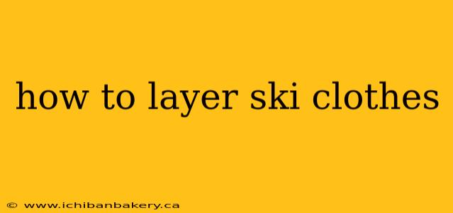 how to layer ski clothes