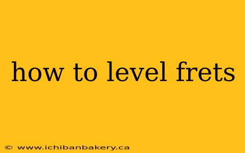 how to level frets