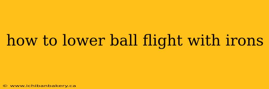how to lower ball flight with irons