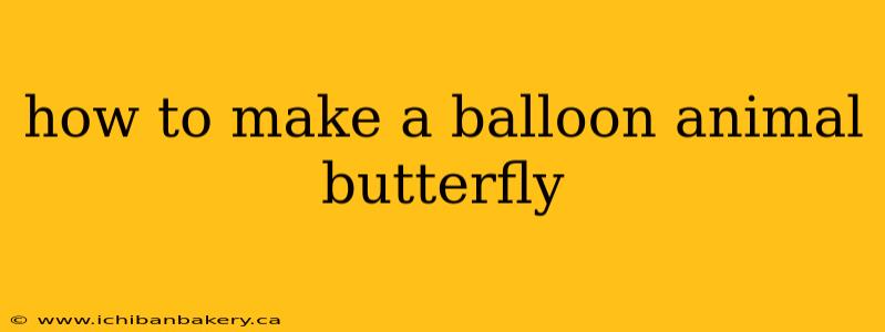 how to make a balloon animal butterfly