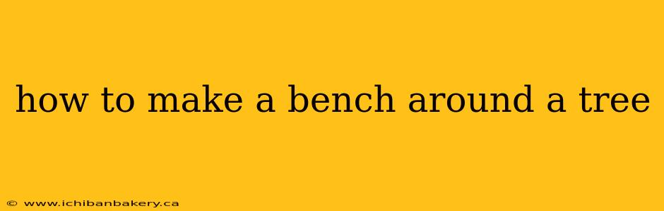 how to make a bench around a tree