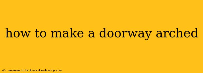 how to make a doorway arched