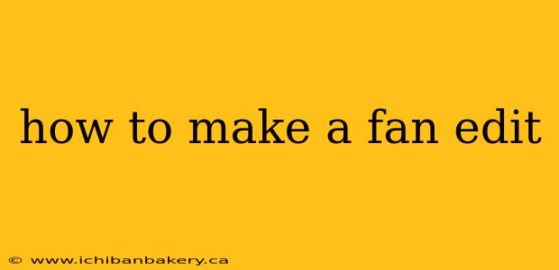 how to make a fan edit