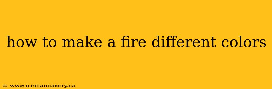 how to make a fire different colors