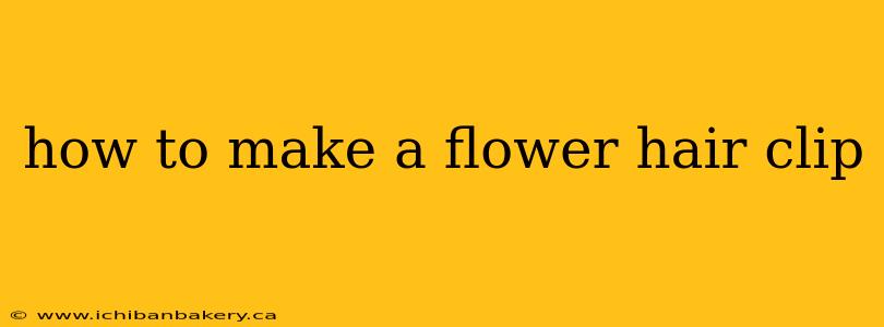 how to make a flower hair clip