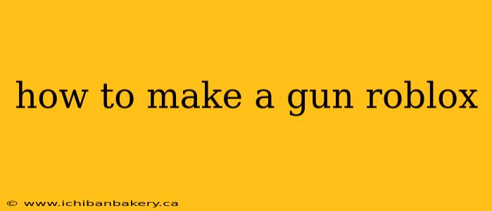how to make a gun roblox