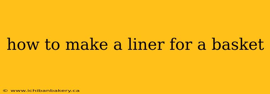 how to make a liner for a basket