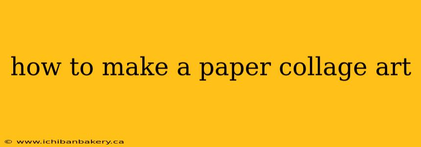 how to make a paper collage art