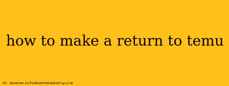 how to make a return to temu
