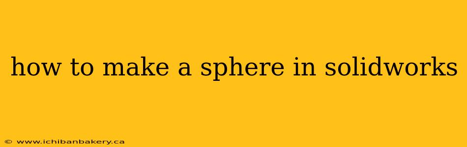 how to make a sphere in solidworks