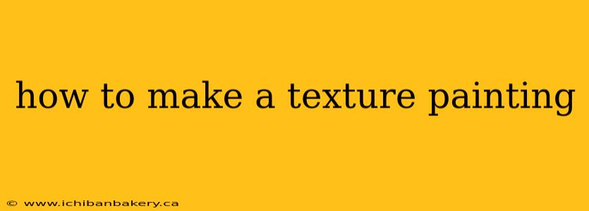 how to make a texture painting