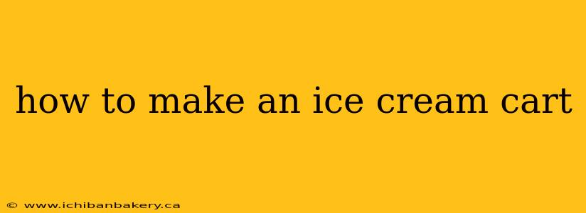 how to make an ice cream cart