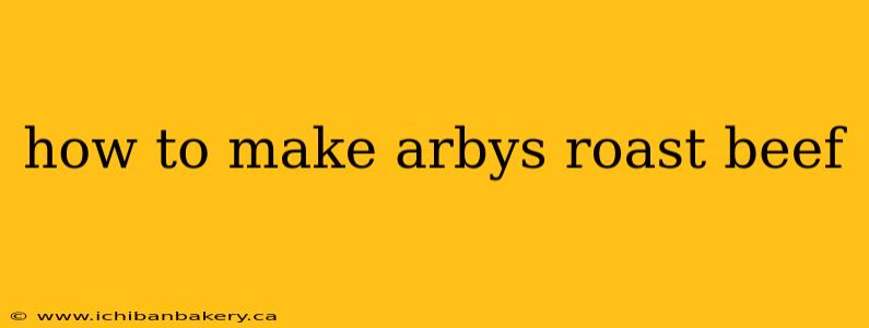 how to make arbys roast beef