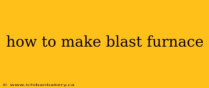 how to make blast furnace
