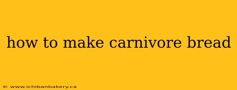 how to make carnivore bread