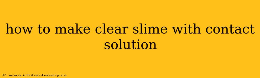 how to make clear slime with contact solution