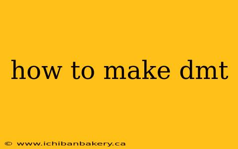 how to make dmt