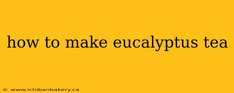 how to make eucalyptus tea
