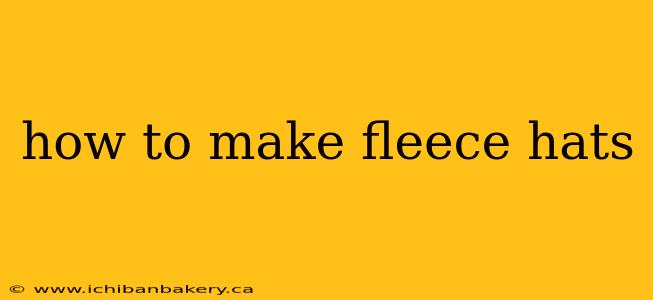 how to make fleece hats