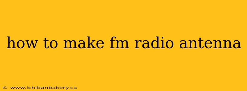 how to make fm radio antenna