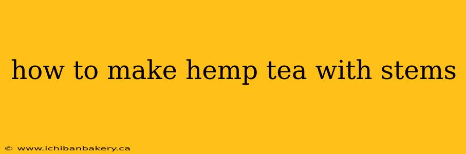 how to make hemp tea with stems