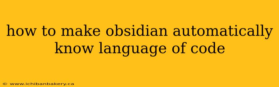 how to make obsidian automatically know language of code