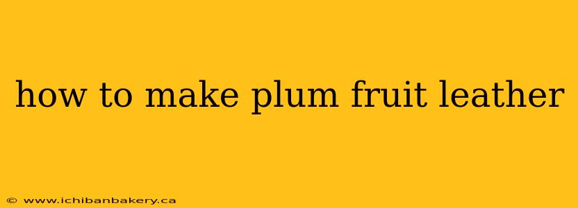 how to make plum fruit leather