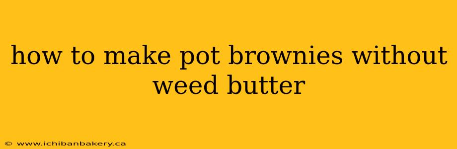 how to make pot brownies without weed butter