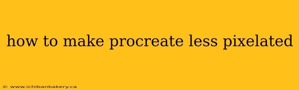 how to make procreate less pixelated