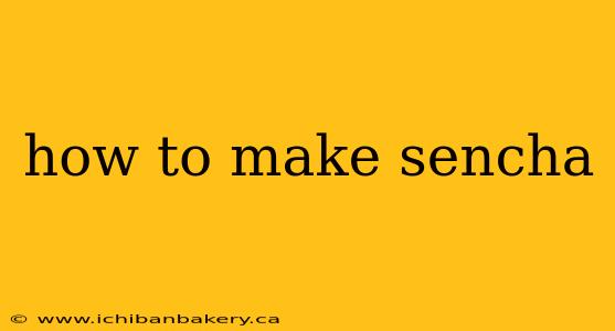 how to make sencha