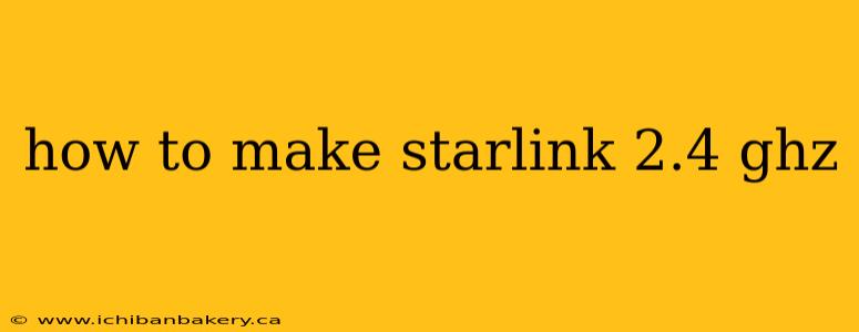 how to make starlink 2.4 ghz