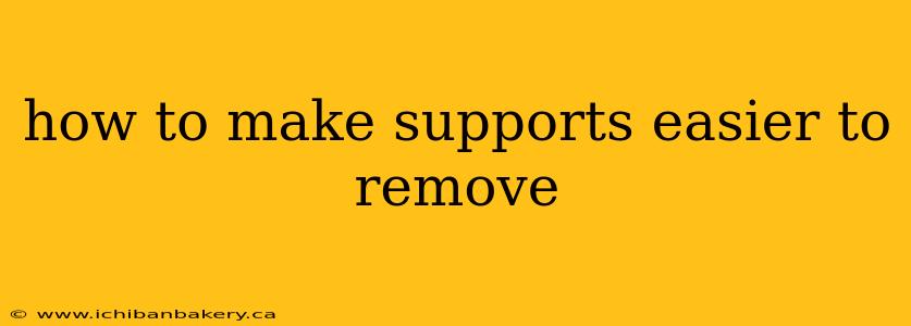 how to make supports easier to remove