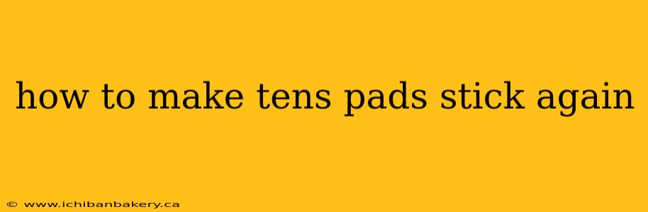how to make tens pads stick again