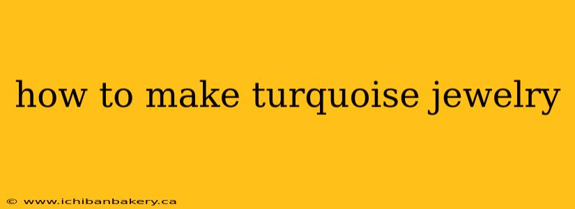 how to make turquoise jewelry