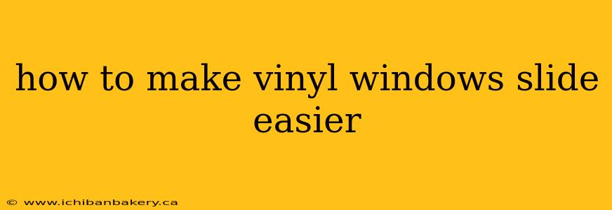 how to make vinyl windows slide easier