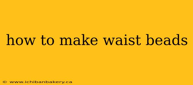 how to make waist beads
