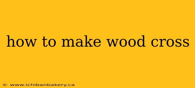 how to make wood cross