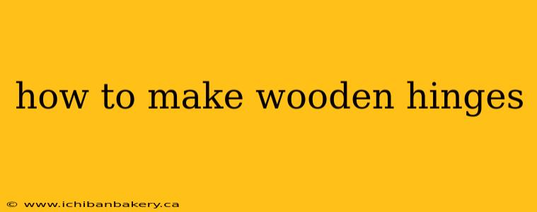 how to make wooden hinges