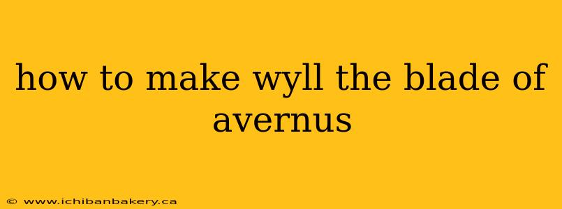 how to make wyll the blade of avernus