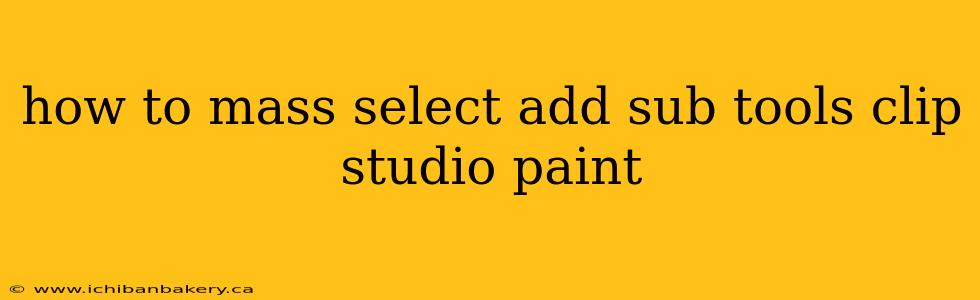 how to mass select add sub tools clip studio paint