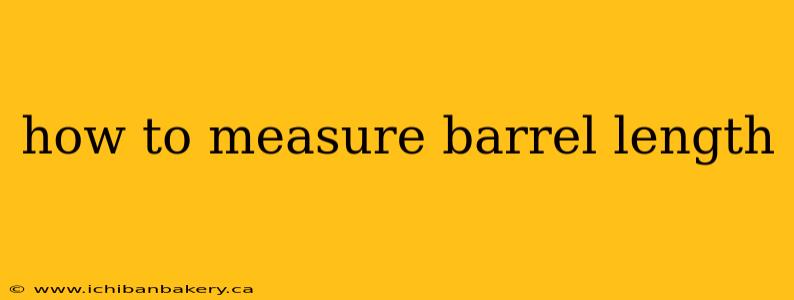 how to measure barrel length